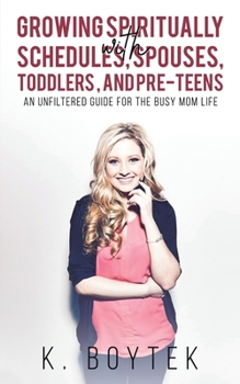 Paperback Growing Spiritually with Schedules, Spouses, Toddlers, and Pre-Teens Book