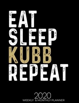 Paperback Eat Sleep Kubb Repeat 2020 Planner: Gifts for Kubb Lovers High Performance Weekly Monthly Planner To Track Your Fuckery And Get Shit Done - Agenda Cal Book