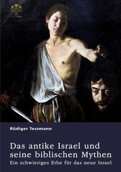 Das antike Israel und seine biblischen Mythen. Ein schwieriges Erbe für das neue Israel (German Edition)