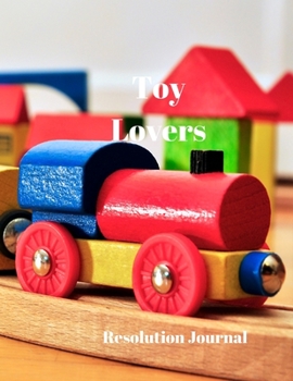 Toy Lovers Resolution Journal: 130 Page Journal with Inspirational Quotes on each page. Ideal Gift for Family and Friends. Undated so can be used at anytime.