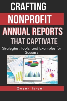 Paperback Crafting Nonprofit Annual Reports that Captivate: Strategies, Tools, and Examples for Success Book