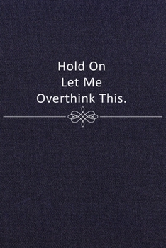 Paperback Hold On Let Me Overthink This: Funny Saying Blank Lined Notebook for Coworker - A Great Employee Appreciation Gift Idea Book