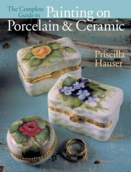 Hardcover The Complete Guide to Painting on Porcelain & Ceramic Book
