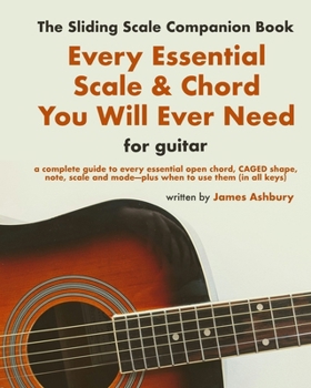 Paperback Every Essential Scale & Chord You Will Ever Need (The Sliding Scale Companion Book): For Guitar Book