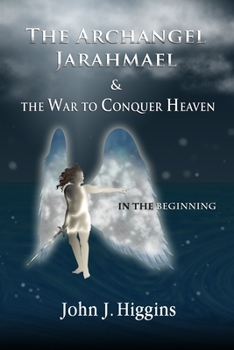 Paperback In the Beginning (Book I The Archangel Jarahmael and the War to Conquer Heaven) Book