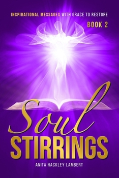 SOUL STIRRINGS: Inspirational Messages With Grace To Restore