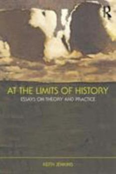 Paperback At the Limits of History: Essays on Theory and Practice Book