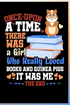 Paperback Once Upon a Time There Was a Girl Who Really Loved Books and Guinea Pigs It Was Me The End Notebook: Lined Journal Notebook For Book Lovers and Guinea Book