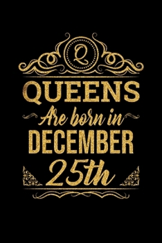 Queens Are Born In December 25th Notebook Birthday Gift: Lined Notebook / Journal Gift, 100 Pages, 6x9, Soft Cover, Matte Finish