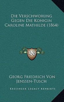 Die Verschw�rung Gegen Die K�nigin Caroline Mathilde Von D�nemark