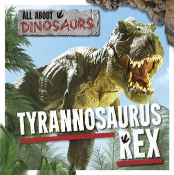 Tyrannosaurus Rex - Book  of the All About Dinosaurs