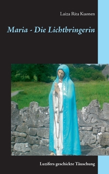 Paperback Maria - Die Lichtbringerin: Luzifers geschickte Täuschung [German] Book