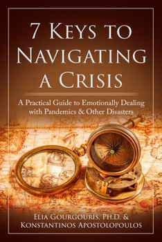 Paperback 7 Keys to Navigating a Crisis: A Practical Guide to Emotionally Dealing with Pandemics & Other Disasters Book