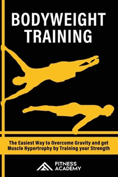 Paperback Bodyweight Training: The Easiest Way to Overcome Gravity and get Muscle Hypertrophy by Training your Strength Book