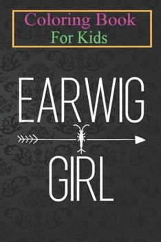 Paperback Coloring Book For Kids: Earwig Girl For Women Scavenger Animal Insect Lover Animal Coloring Book: For Kids Aged 3-8 (Fun Activities for Kids) Book