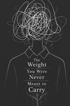 Paperback The Weight You Were Never Meant to Carry Book