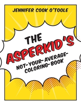 Paperback The Asperkid's Not-Your-Average-Coloring-Book Book