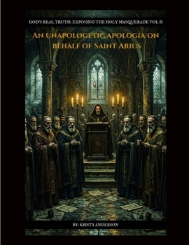 Paperback An Unapologetic Apologia on Behalf of SAINT ARIUS Book