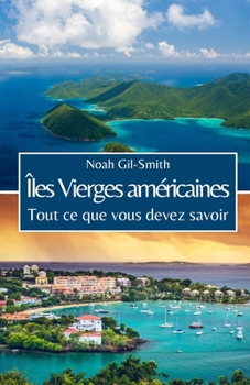 Îles Vierges américaines: Tout ce que vous devez savoir (French Edition)