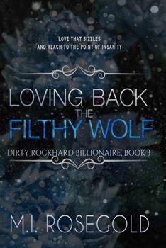 Loving Back the Filthy Wolf: Dirty Rockhard Billionaire, Book 3