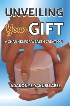 Paperback Unveiling Your Gift: A Channel for Wealth Creation Book