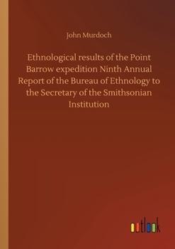 Paperback Ethnological results of the Point Barrow expedition Ninth Annual Report of the Bureau of Ethnology to the Secretary of the Smithsonian Institution Book