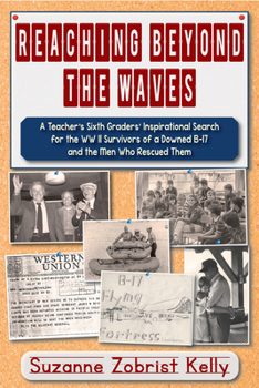 Paperback Reaching Beyond the Waves: The Inspirational Story of One Teacher's Sixth Grade Students' Search for the WWII Survivors of a Downed B-17 Book