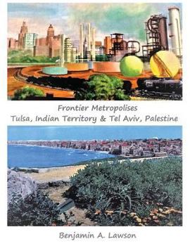 Paperback Frontier Metropolises: Tulsa, Indian Territory & Tel Aviv, Palestine Book