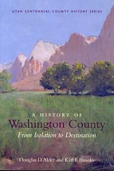 A History of Washington County: From Isolation to Destination - Book  of the Utah Centennial County History