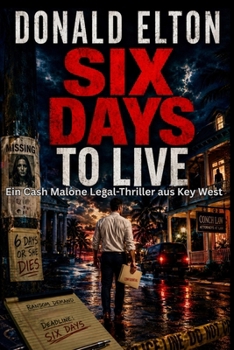 Noch Sechs Tage zu Leben: Ein Cash-Malone-Roman Ein Legal-Thriller aus Key West (ConchLaw.com (Deutsch)) (German Edition)