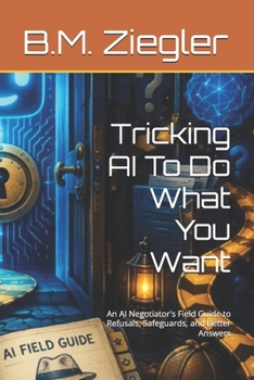 Tricking AI To Do What You Want: An AI Negotiator's Field Guide to Refusals, Safeguards, and Better Answers