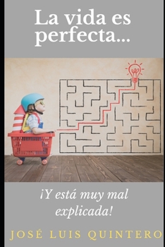Paperback La Vida es Perfecta...: ¡Y está muy mal explicada! [Spanish] Book