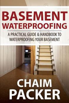 Paperback Basement Waterproofing: A Practical Guide & Handbook to Waterproofing Your Basement Book