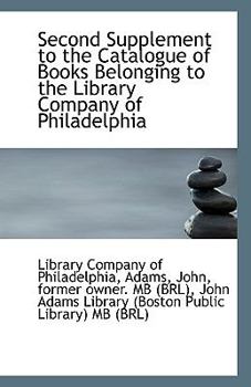 Paperback Second Supplement to the Catalogue of Books Belonging to the Library Company of Philadelphia Book