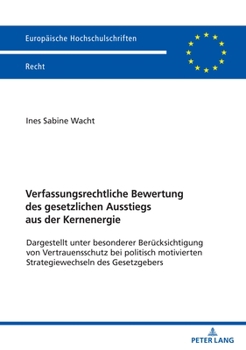 Paperback Verfassungsrechtliche Bewertung des gesetzlichen Ausstiegs aus der Kernenergie: Dargestellt unter besonderer Beruecksichtigung vonVertrauensschutz bei [German] Book