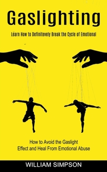 Paperback Gaslighting: Learn How to Definitevely Break the Cycle of Emotional (How to Avoid the Gaslight Effect and Heal From Emotional Abuse Book