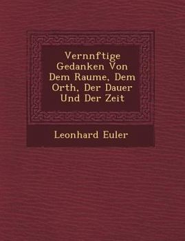 Paperback Vern Nftige Gedanken Von Dem Raume, Dem Orth, Der Dauer Und Der Zeit [German] Book