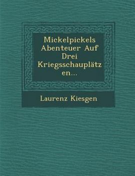 Paperback Mickelpickels Abenteuer Auf Drei Kriegsschauplatzen... [German] Book