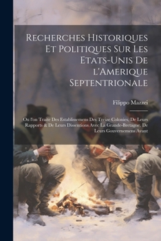 Paperback Recherches historiques et politiques sur les Etats-Unis de l'Amerique Septentrionale: Ou l'on traite des establissemens des treize colonies, de leurs [French] Book