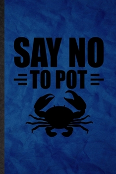 Say No to Pot: Funny Blank Lined Mini Fiddler Crab Owner Vet Notebook/ Journal, Graduation Appreciation Gratitude Thank You Souvenir Gag Gift, Novelty Cute Graphic 110 Pages