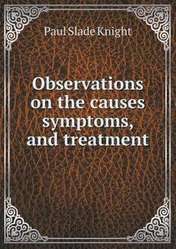 Paperback Observations on the causes symptoms, and treatment Book