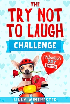 Paperback Try Not To Laugh Challenge - Valentine's Day Edition: The Hilariously Fun and Cute Interactive Joke Book Game For The Whole Family to Enjoy on Valenti Book