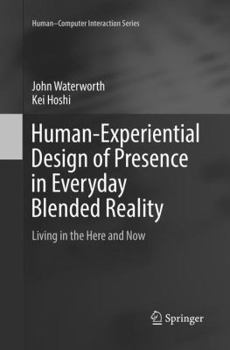 Paperback Human-Experiential Design of Presence in Everyday Blended Reality: Living in the Here and Now Book