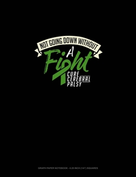 Paperback Not Going Down Without A Fight Cure Cerebral Palsy: Graph Paper Notebook - 0.25 Inch (1/4") Squares Book