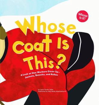 Hardcover Whose Coat Is This?: A Look at How Workers Cover Up - Jackets, Smocks, and Robes Book