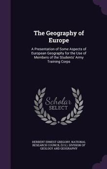 Hardcover The Geography of Europe: A Presentation of Some Aspects of European Geography for the Use of Members of the Students' Army Training Corps Book