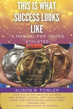 Paperback This Is What Success Looks Like: A manual for young athletes Book