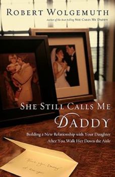 Hardcover She Still Calls Me Daddy: Building a New Relationship with Your Daughter After You Walk Her Down the Aisle Book