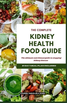 Paperback The Complete Kidney Health Food Guide: The ultimate nutritional guide to stopping kidney disease [Large Print] Book