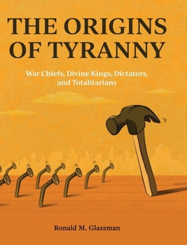 Hardcover The Origins of Tyranny: War Chiefs, Divine Kings, Dictators, and Totalitarians Book